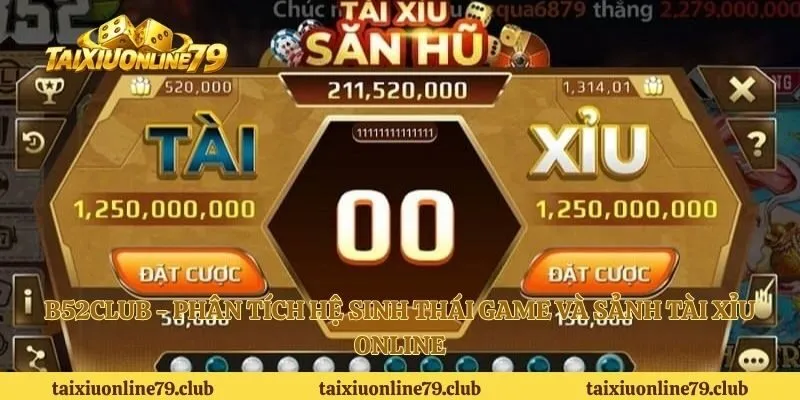 B52club - Phân Tích Hệ Sinh Thái Game Và Sảnh Tài Xỉu Online
