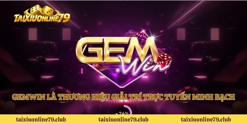 Gemwin là thương hiệu giải trí trực tuyến minh bạch