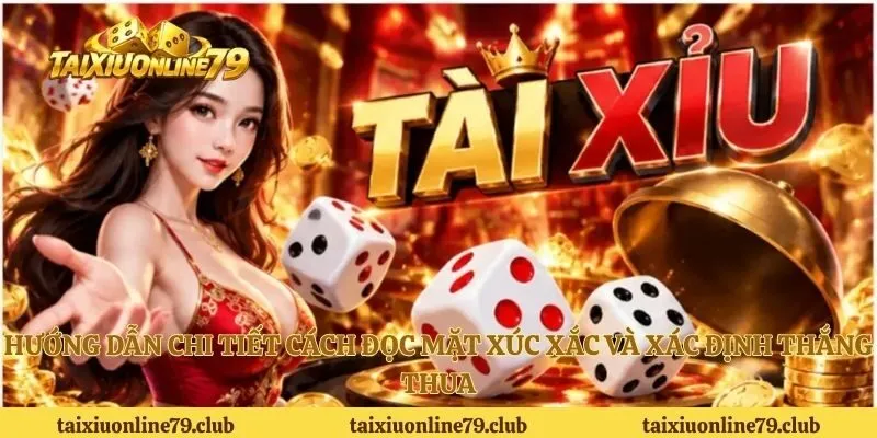 Hướng dẫn chi tiết cách đọc mặt xúc xắc và xác định thắng thua