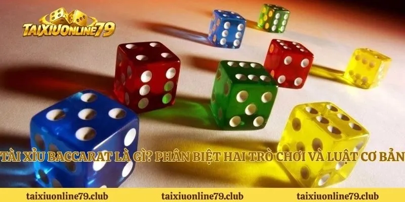 Tài Xỉu Baccarat Là Gì? Phân Biệt Hai Trò Chơi Và Luật Cơ Bản